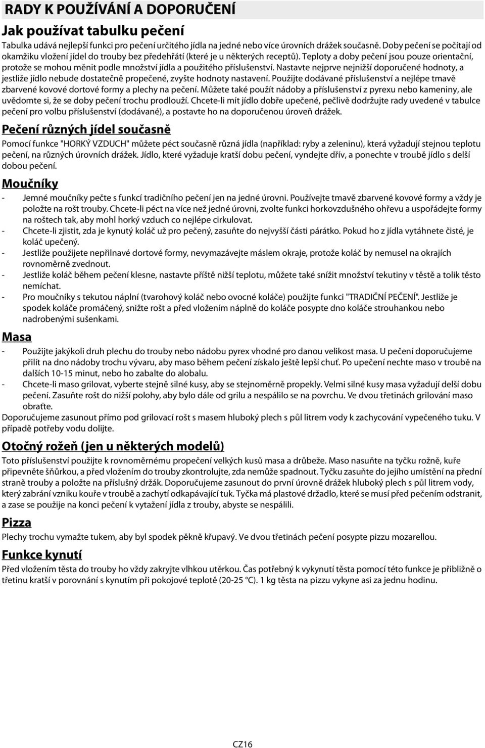 Teploty a doby pečení jsou pouze orientační, protože se mohou měnit podle množství jídla a použitého příslušenství.