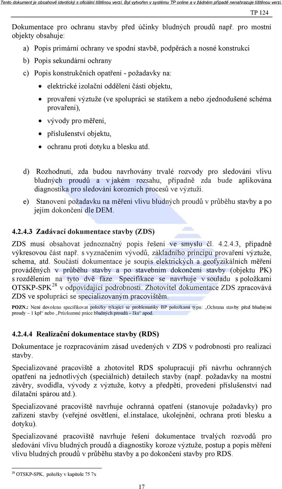 oddělení částí objektu, provaření výztuže (ve spolupráci se statikem a nebo zjednodušené schéma provaření), vývody pro měření, příslušenství objektu, ochranu proti dotyku a blesku atd.