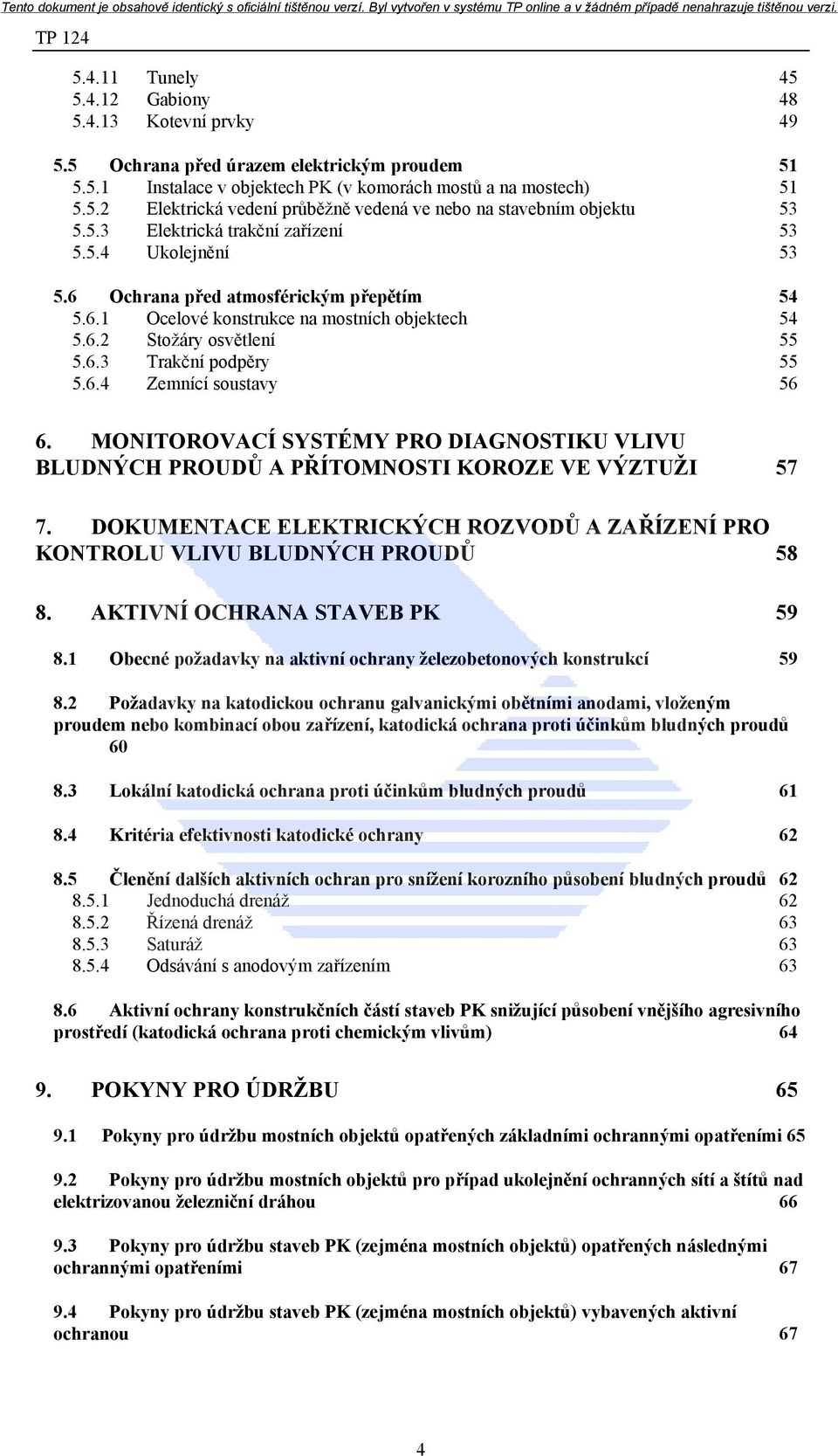 6.4 Zemnící soustavy 56 6. MONITOROVACÍ SYSTÉMY PRO DIAGNOSTIKU VLIVU BLUDNÝCH PROUDŮ A PŘÍTOMNOSTI KOROZE VE VÝZTUŽI 57 7.