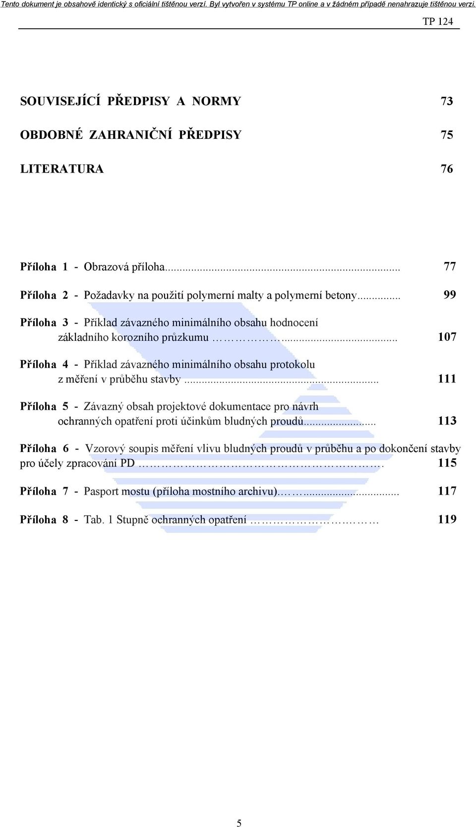 .. 107 Příloha 4 - Příklad závazného minimálního obsahu protokolu z měření v průběhu stavby.