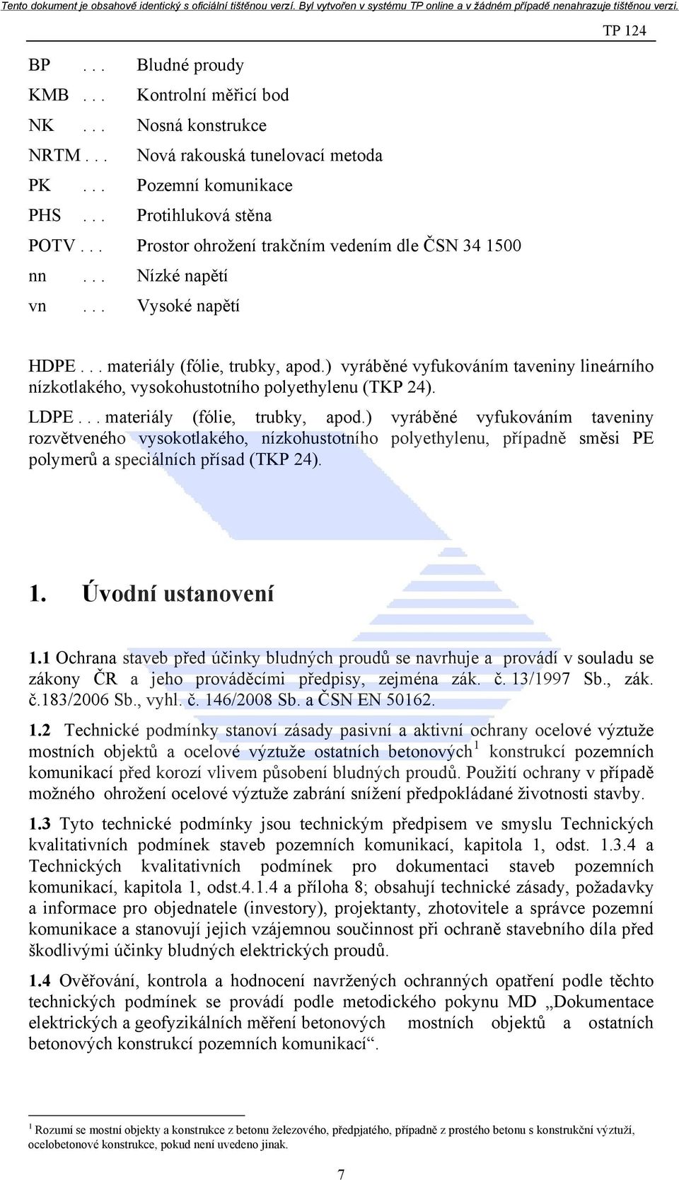 ) vyráběné vyfukováním taveniny lineárního nízkotlakého, vysokohustotního polyethylenu (TKP 24). LDPE... materiály (fólie, trubky, apod.