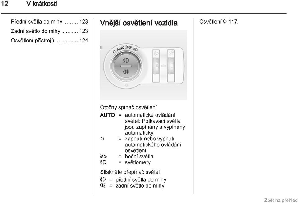 Otočný spínač osvětlení AUTO = automatické ovládání světel: Potkávací světla jsou zapínány a vypínány