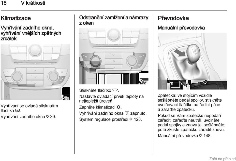 Vyhřívání zadního okna Ü zapnuto. Systém regulace prostředí 3 128.