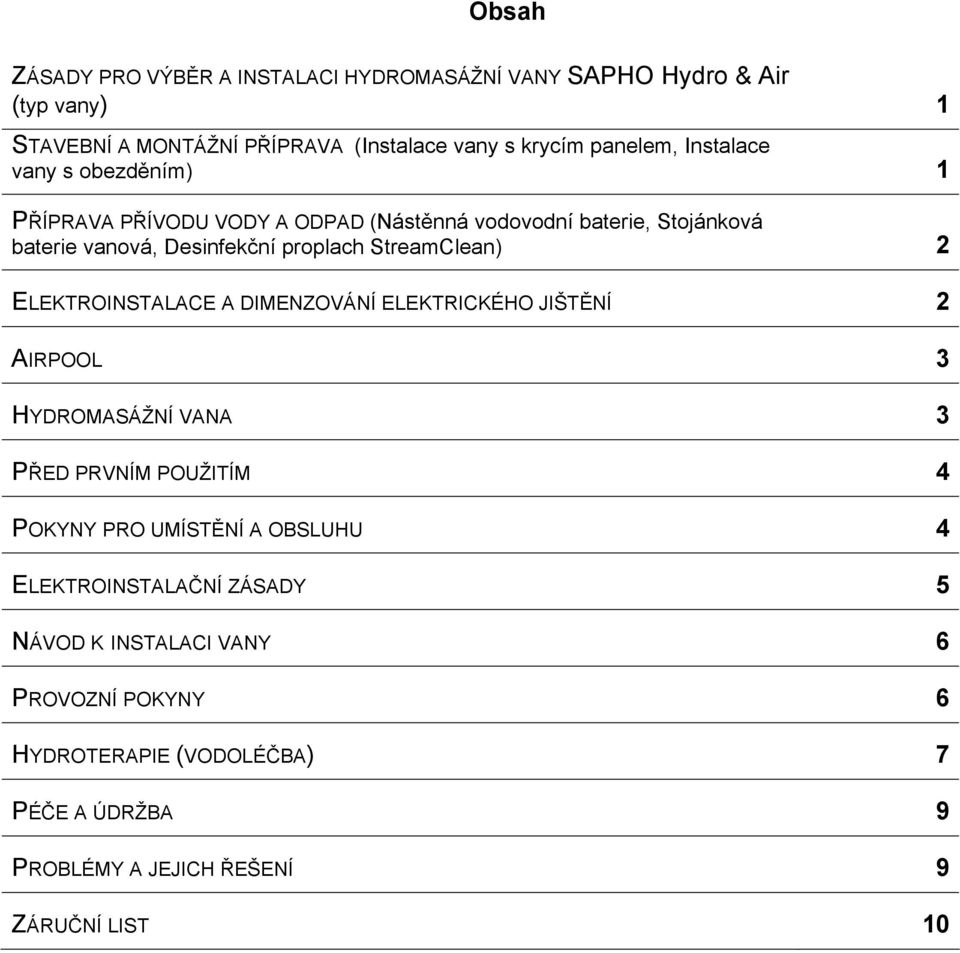 StreamClean) 2 ELEKTROINSTALACE A DIMENZOVÁNÍ ELEKTRICKÉHO JIŠTĚNÍ 2 AIRPOOL 3 HYDROMASÁŽNÍ VANA 3 PŘED PRVNÍM POUŽITÍM 4 POKYNY PRO UMÍSTĚNÍ A