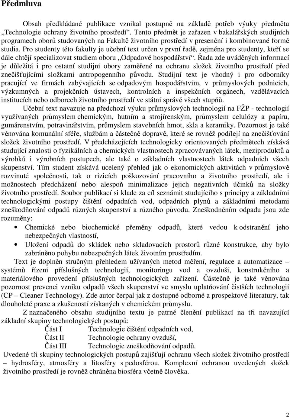 Pro studenty této fakulty je učební text určen v první řadě, zejména pro studenty, kteří se dále chtějí specializovat studiem oboru Odpadové hospodářství.