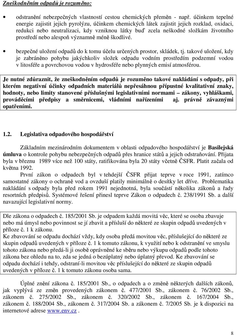 prostředí nebo alespoň významně méně škodlivé. bezpečné uložení odpadů do k tomu účelu určených prostor, skládek, tj.