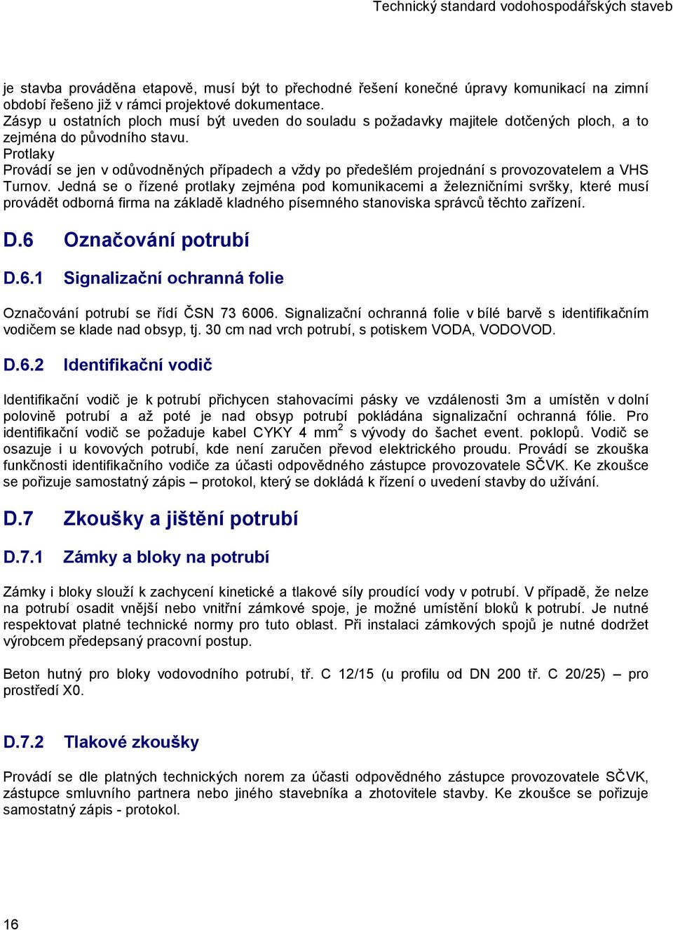 Protlaky Provádí se jen v odůvodněných případech a vždy po předešlém projednání s provozovatelem a VHS Turnov.