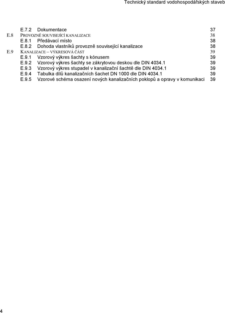 1 39 E.9.3 Vzorový výkres stupadel v kanalizační šachtě dle DIN 4034.1 39 E.9.4 Tabulka dílů kanalizačních šachet DN 1000 dle DIN 4034.