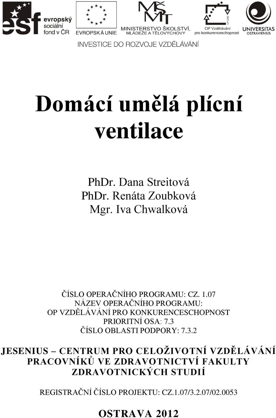 07 NÁZEV OPERAČNÍHO PROGRAMU: OP VZDĚLÁVÁNÍ PRO KONKURENCESCHOPNOST PRIORITNÍ OSA: 7.