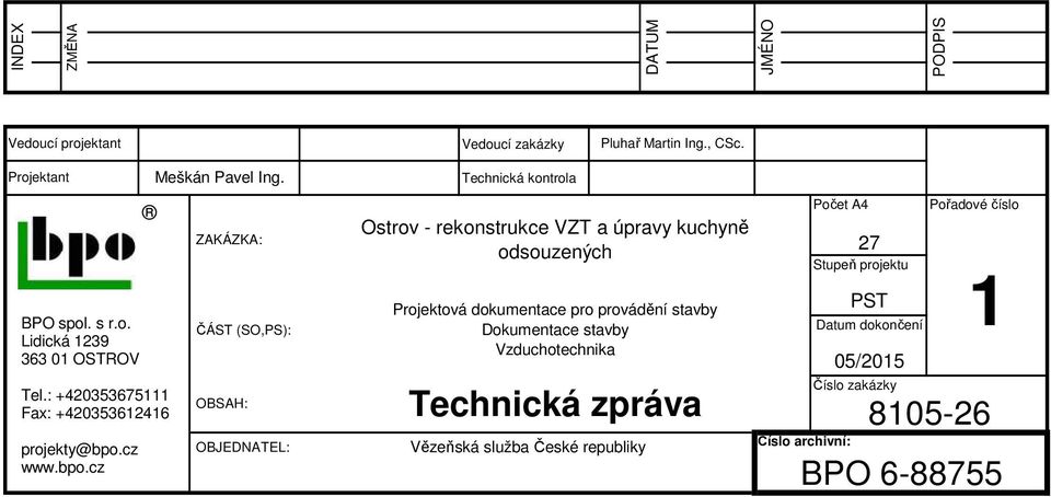 ZAKÁZKA: ČÁST (SO,PS): OBSAH: OBJEDNATEL: Technická kontrola Ostrov - rekonstrukce VZT a úpravy kuchyně odsouzených Projektová dokumentace pro