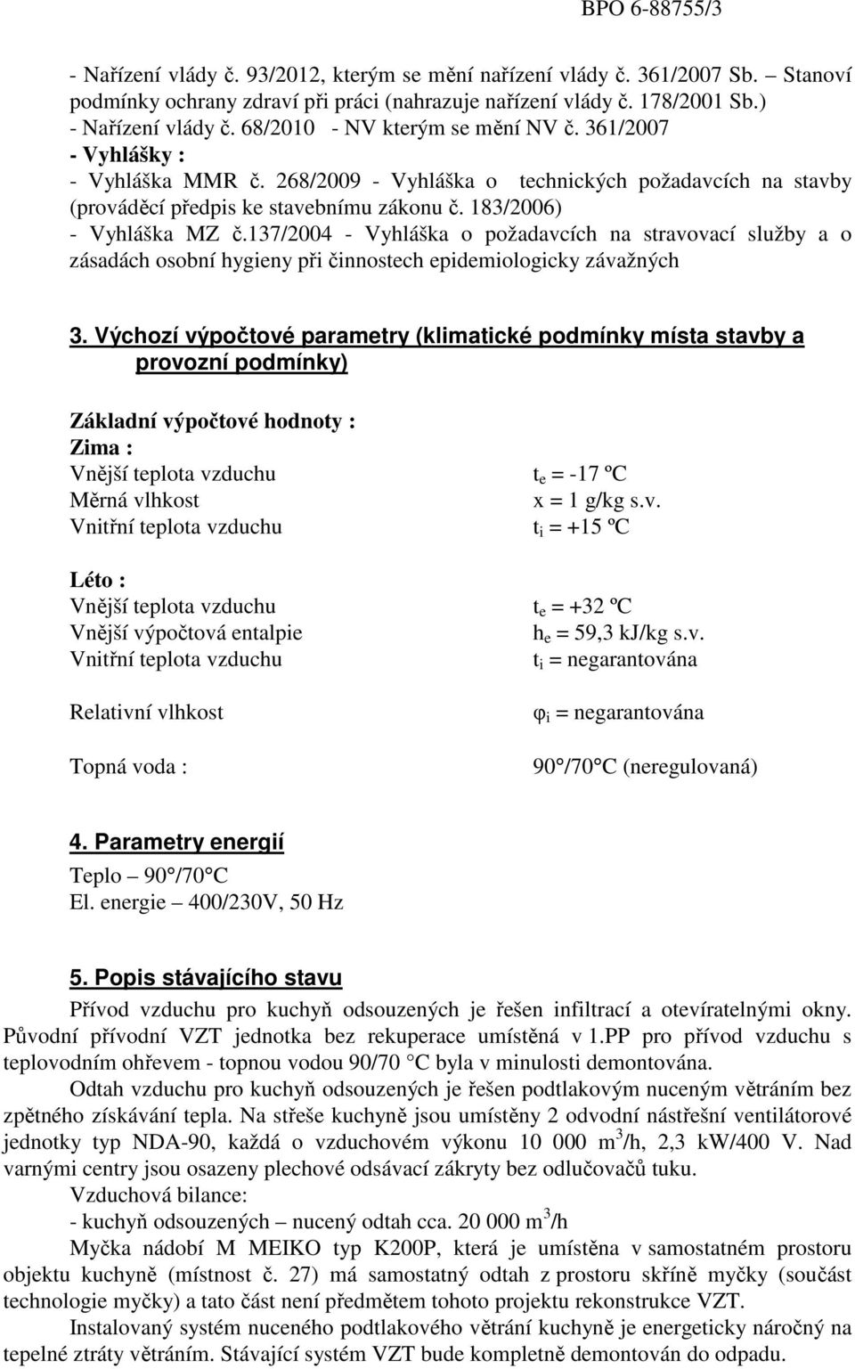 137/2004 - Vyhláška o požadavcích na stravovací služby a o zásadách osobní hygieny při činnostech epidemiologicky závažných 3.