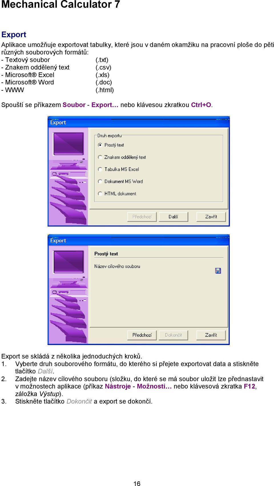 Export se skládá z několika jednoduchých kroků. Vyberte druh souborového formátu, do kterého si přejete exportovat data a stiskněte tlačítko Další.