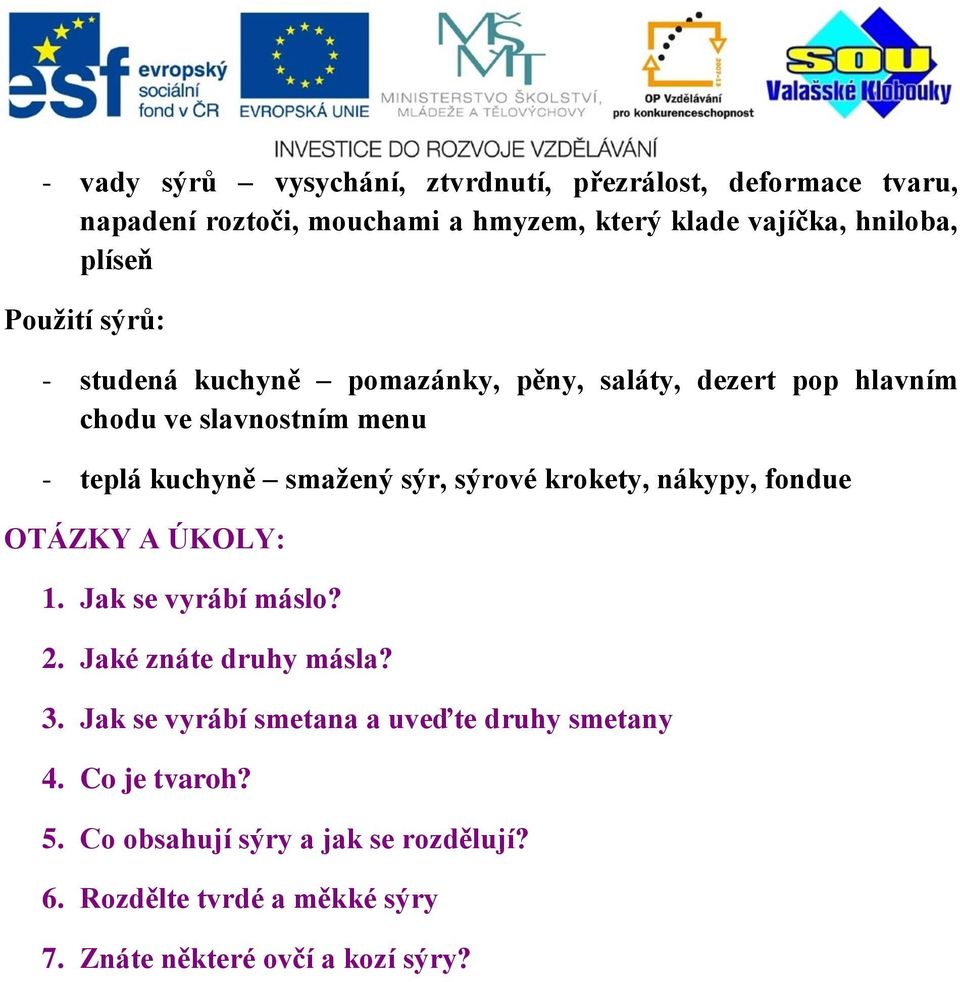 sýr, sýrové krokety, nákypy, fondue OTÁZKY A ÚKOLY: 1. Jak se vyrábí máslo? 2. Jaké znáte druhy másla? 3.