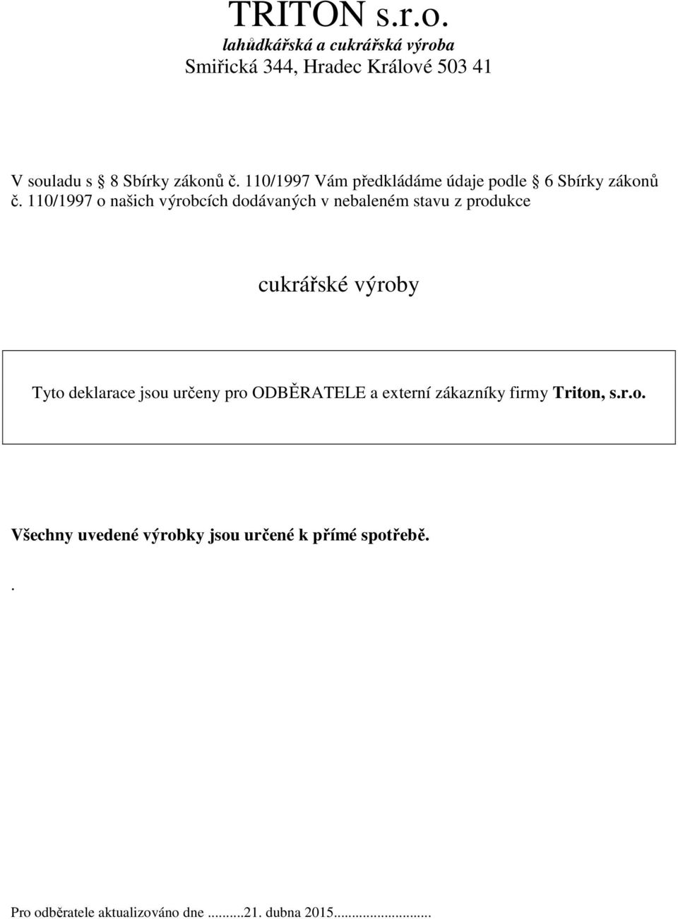 110/1997 Vám předkládáme údaje podle 6 Sbírky zákonů č.