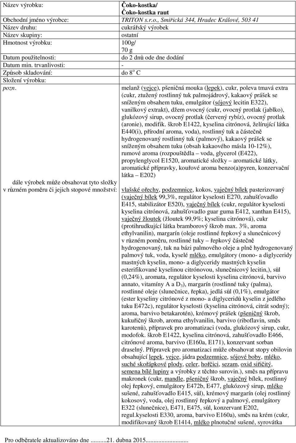 prášek se sníženým obsahem tuku, emulgátor (sójový lecitin E322), vanilkový extrakt), džem ovocný (cukr, ovocný protlak (jablko), glukózový sirup, ovocný protlak (červený rybíz), ovocný protlak