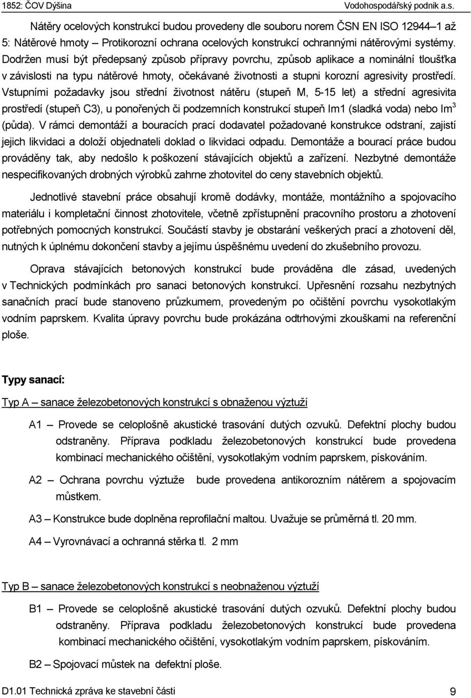 Vstupními požadavky jsou střední životnost nátěru (stupeň M, 5-15 let) a střední agresivita prostředí (stupeň C3), u ponořených či podzemních konstrukcí stupeň Im1 (sladká voda) nebo Im 3 (půda).