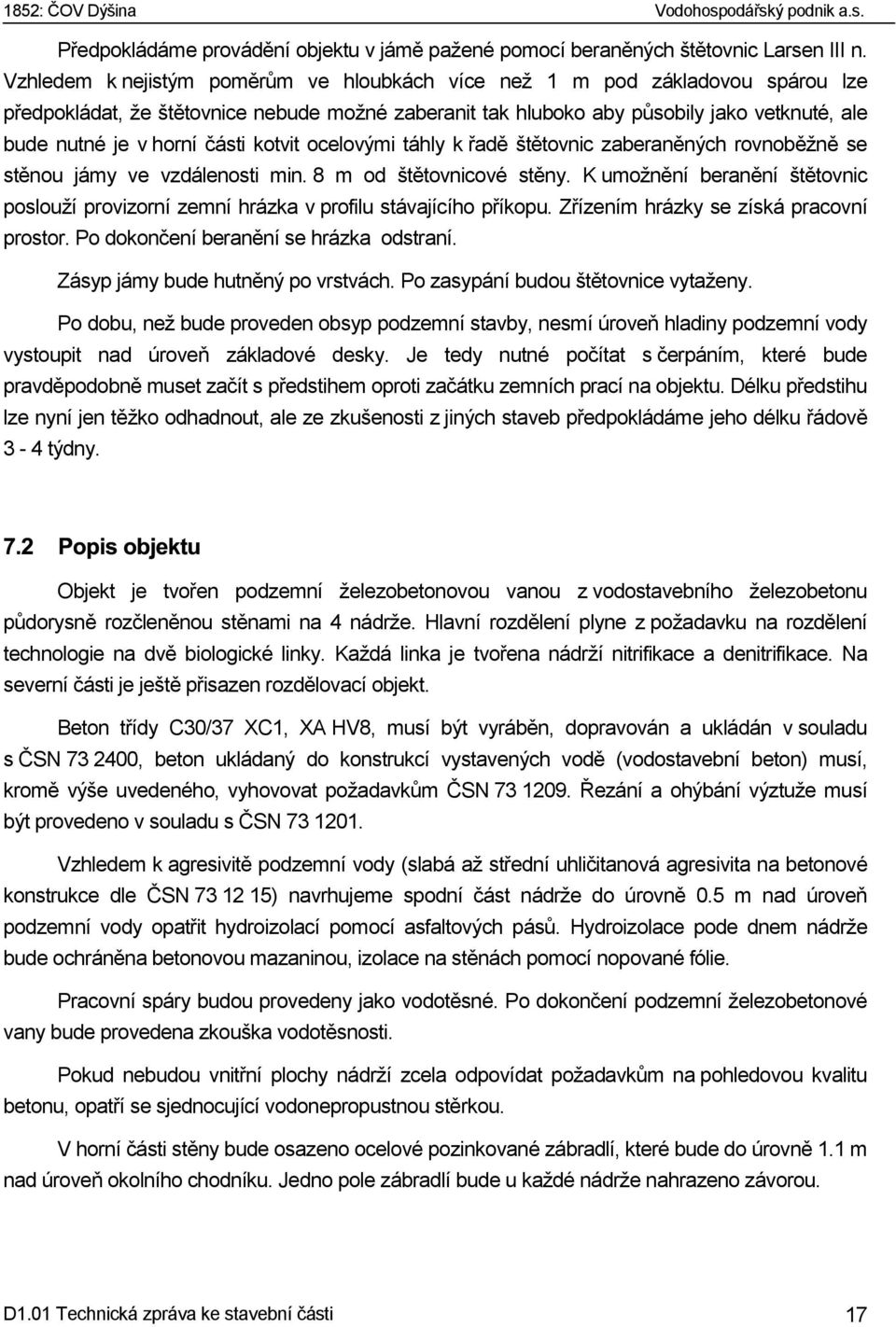 části kotvit ocelovými táhly k řadě štětovnic zaberaněných rovnoběžně se stěnou jámy ve vzdálenosti min. 8 m od štětovnicové stěny.