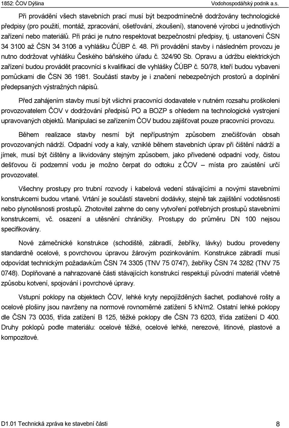 Při provádění stavby i následném provozu je nutno dodržovat vyhlášku Českého báňského úřadu č. 324/90 Sb.