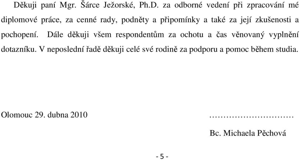 Dále děkuji všem respondentům za ochotu a čas věnovaný vyplnění dotazníku.