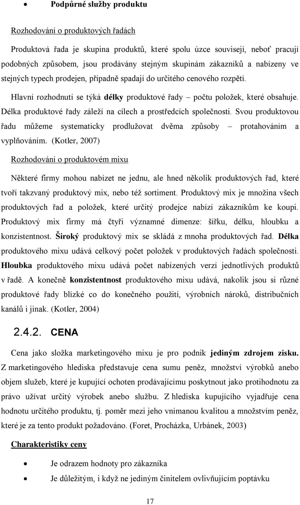 Délka produktové řady záleží na cílech a prostředcích společnosti. Svou produktovou řadu můžeme systematicky prodlužovat dvěma způsoby protahováním a vyplňováním.