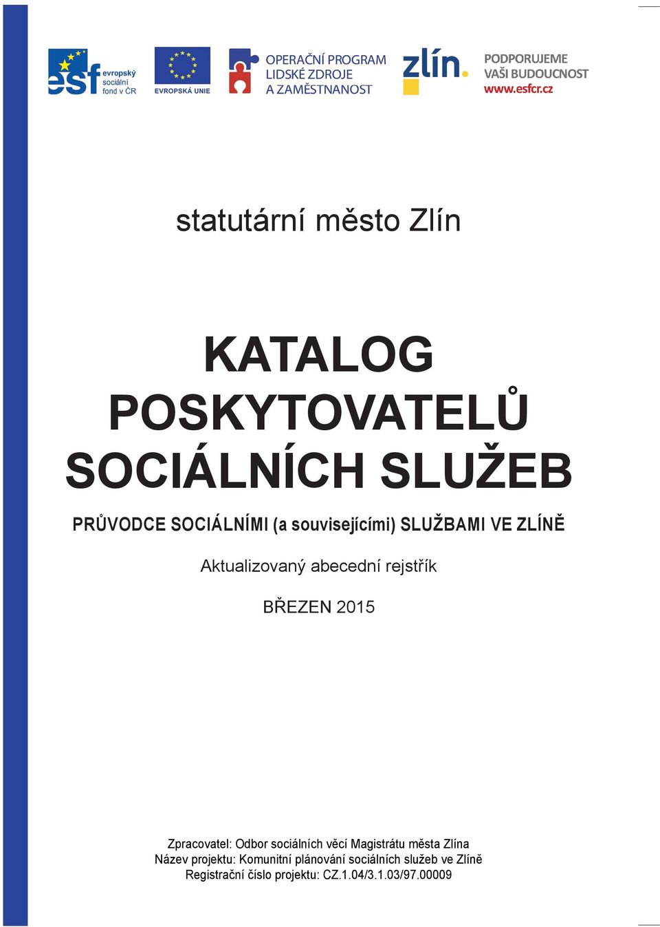 Zpracovatel: Odbor sociálních věcí Magistrátu města Zlína Název projektu: Komunitní