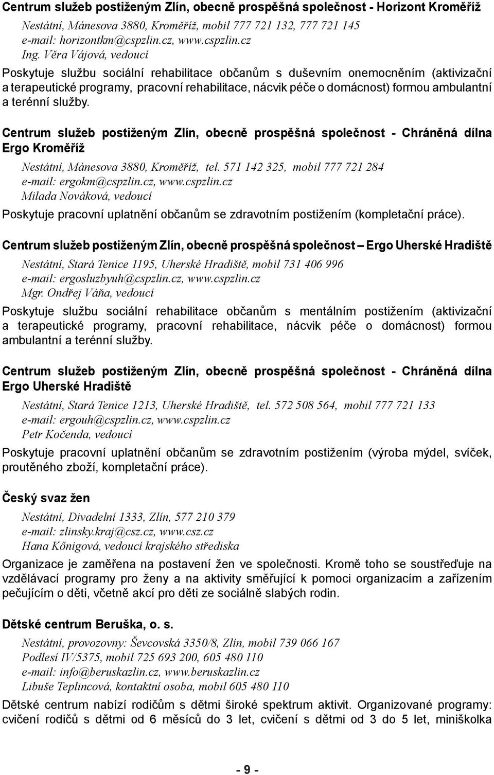 terénní služby. Centrum služeb postiženým Zlín, obecně prospěšná společnost - Chráněná dílna Ergo Kroměříž Nestátní, Mánesova 3880, Kroměříž, tel.