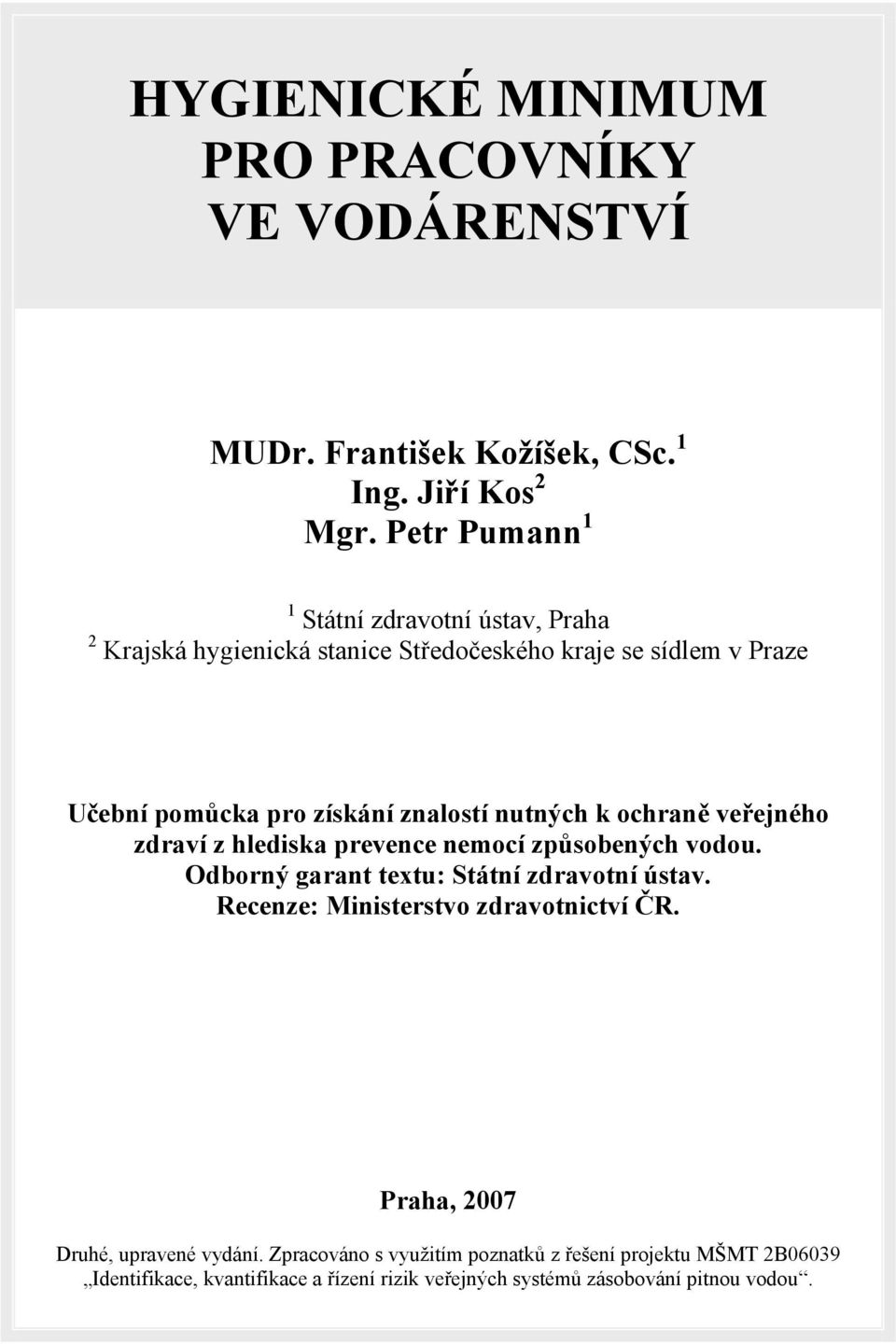 nutných k ochraně veřejného zdraví z hlediska prevence nemocí způsobených vodou. Odborný garant textu: Státní zdravotní ústav.