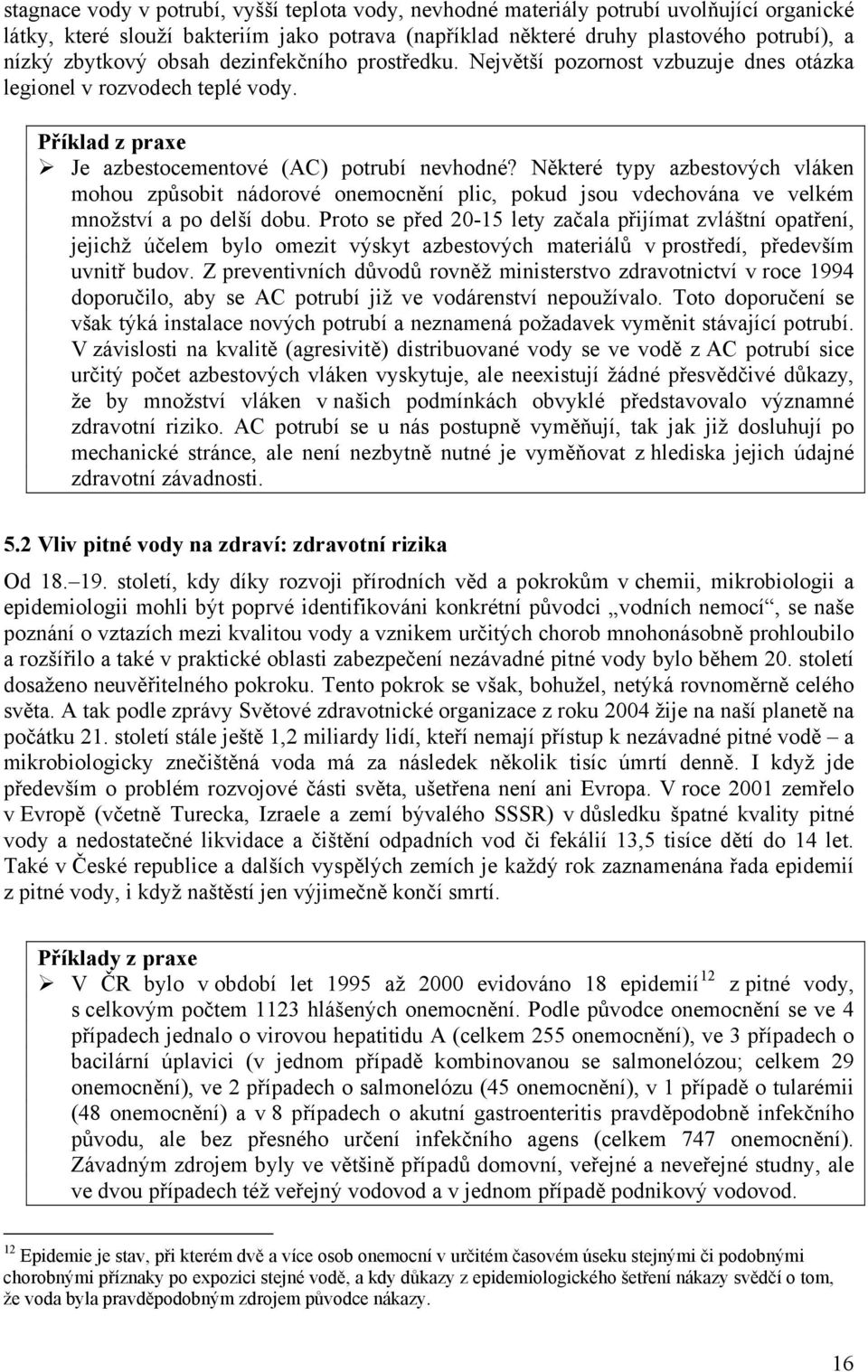 Některé typy azbestových vláken mohou způsobit nádorové onemocnění plic, pokud jsou vdechována ve velkém množství a po delší dobu.