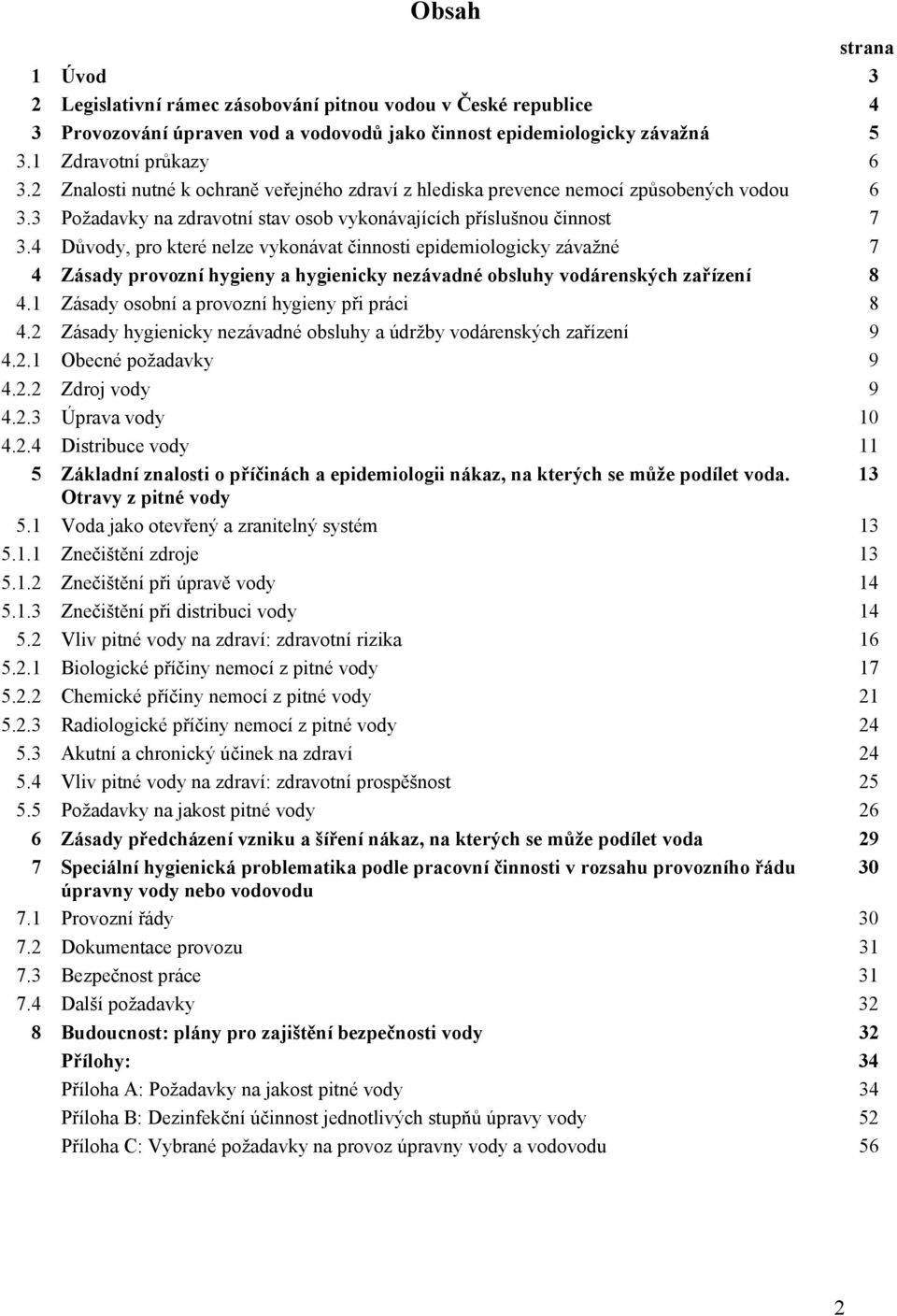 4 Důvody, pro které nelze vykonávat činnosti epidemiologicky závažné 7 4 Zásady provozní hygieny a hygienicky nezávadné obsluhy vodárenských zařízení 8 4.