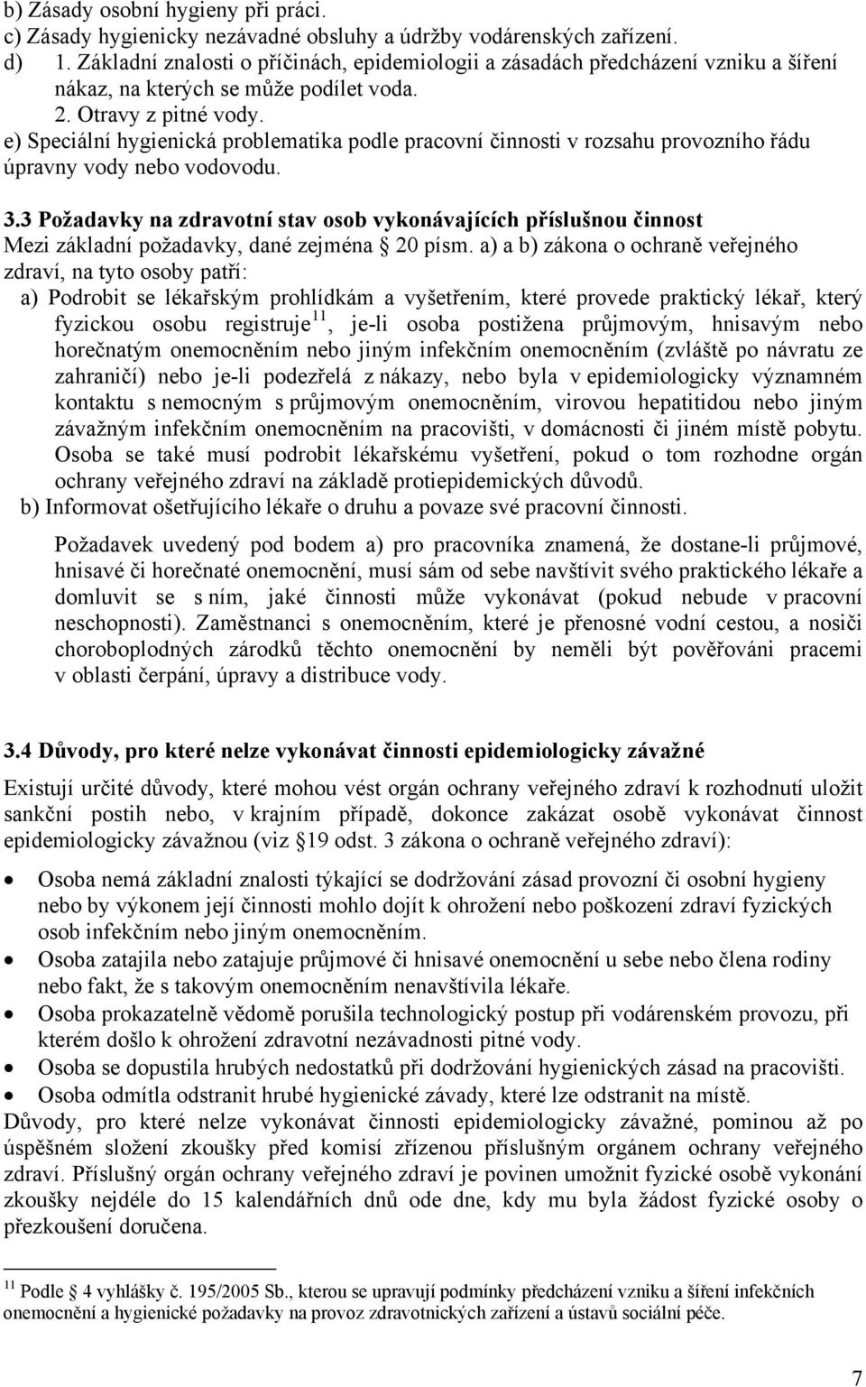 e) Speciální hygienická problematika podle pracovní činnosti v rozsahu provozního řádu úpravny vody nebo vodovodu. 3.