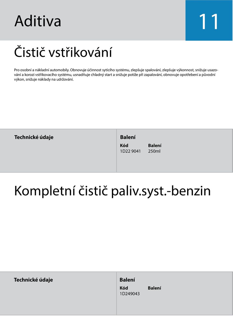 a korozi vstřikovacího systému, usnadňuje chladný start a snižuje potíže při zapalování,