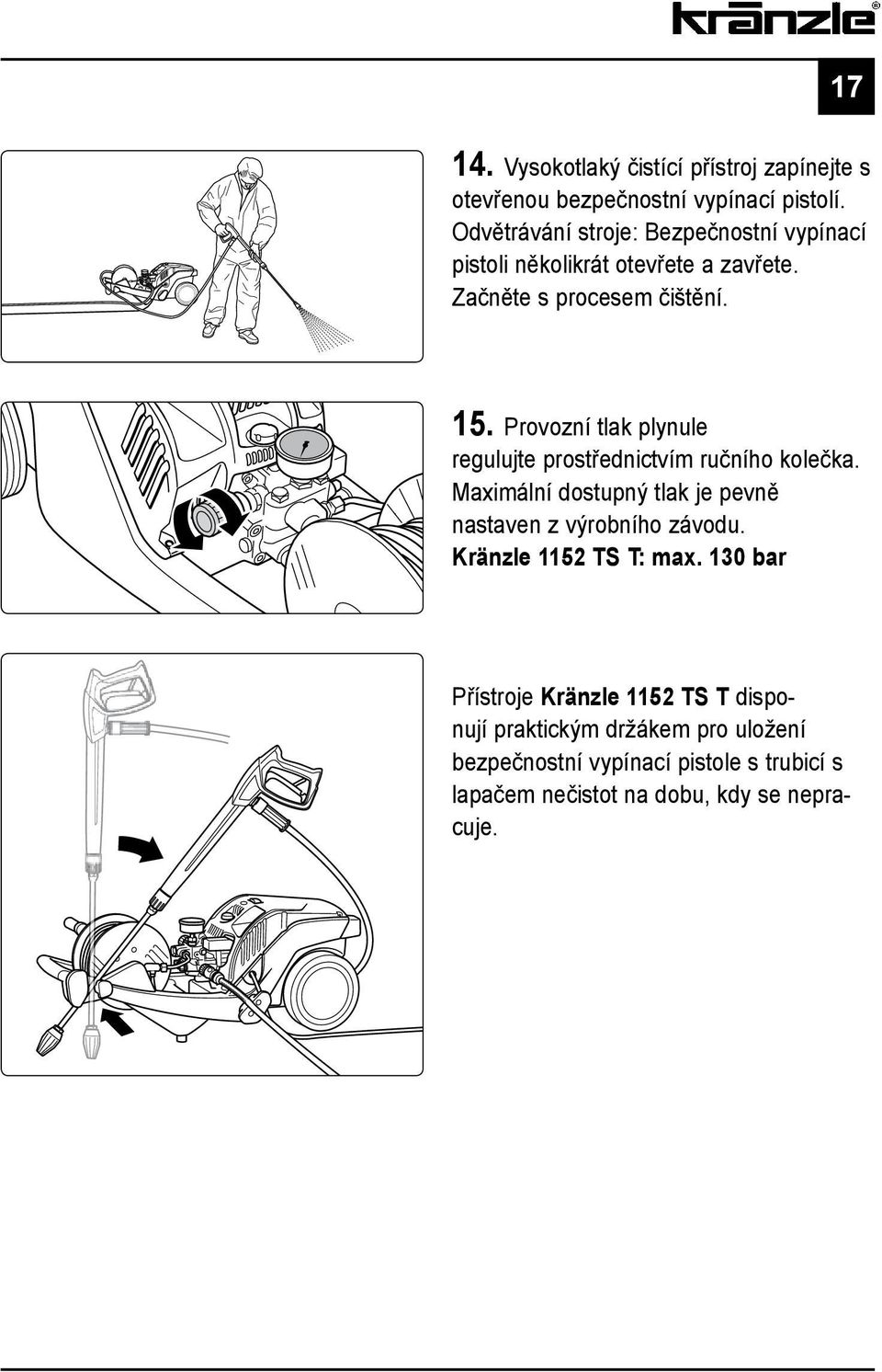 Provozní tlak plynule regulujte prostřednictvím ručního kolečka. Maximální dostupný tlak je pevně nastaven z výrobního závodu.