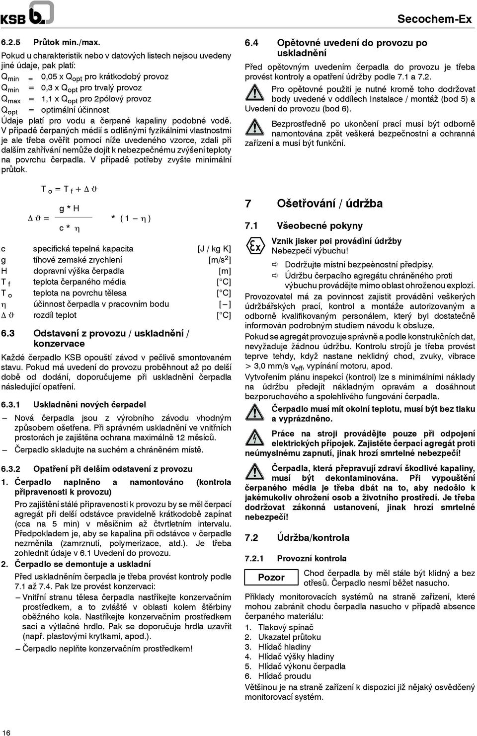 provoz Q opt = optimální účinnost Údaje platí pro vodu a čerpané kapaliny podobné vodě.