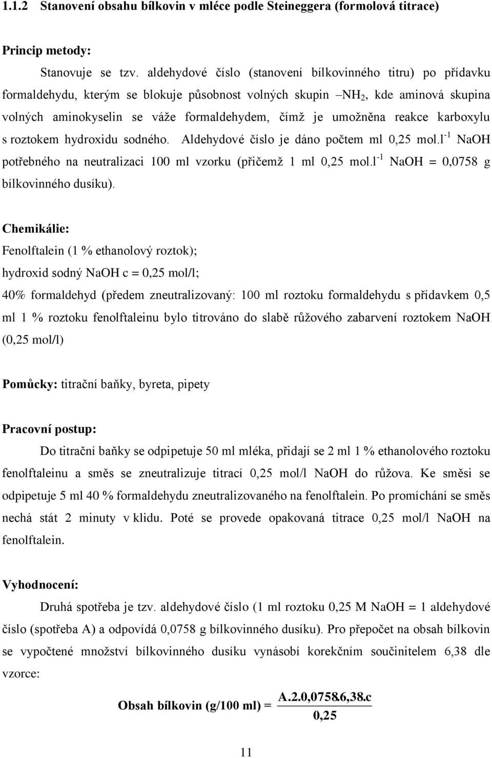 umoţněna reakce karboxylu s roztokem hydroxidu sodného. Aldehydové číslo je dáno počtem ml 0,25 mol.l -1 NaOH potřebného na neutralizaci 100 ml vzorku (přičemţ 1 ml 0,25 mol.