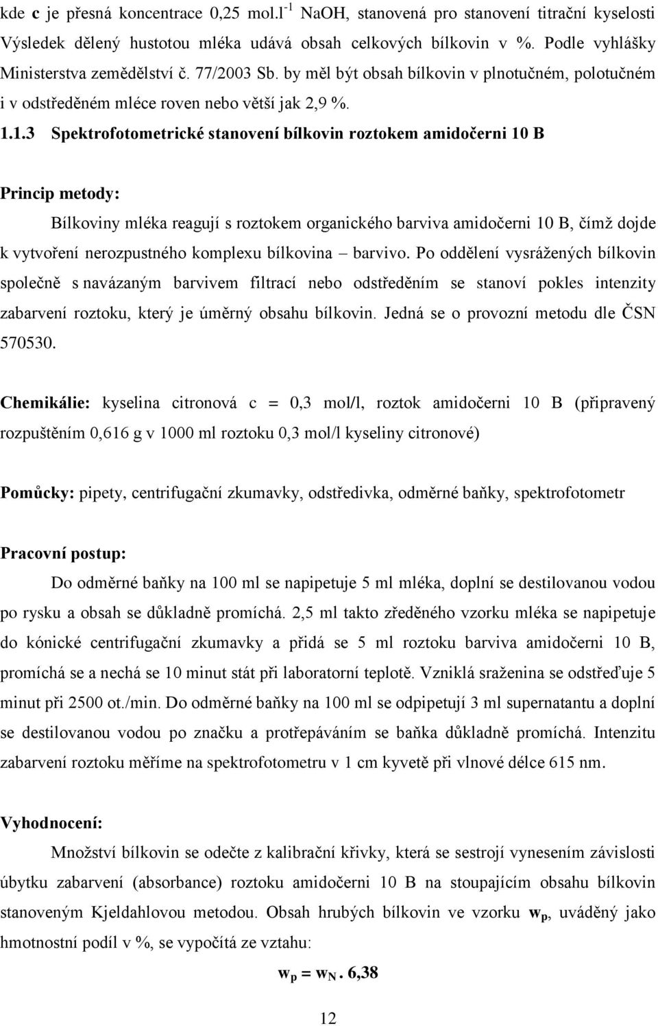 1.3 Spektrofotometrické stanovení bílkovin roztokem amidočerni 10 B Bílkoviny mléka reagují s roztokem organického barviva amidočerni 10 B, čímţ dojde k vytvoření nerozpustného komplexu bílkovina