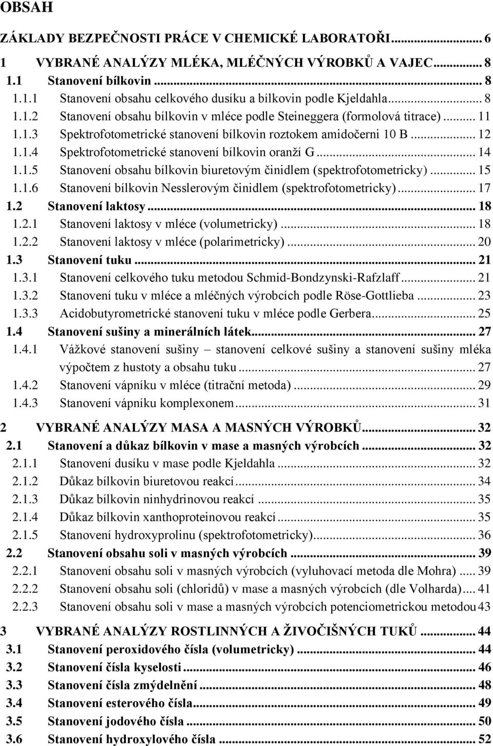 .. 14 1.1.5 Stanovení obsahu bílkovin biuretovým činidlem (spektrofotometricky)... 15 1.1.6 Stanovení bílkovin Nesslerovým činidlem (spektrofotometricky)... 17 1.2 