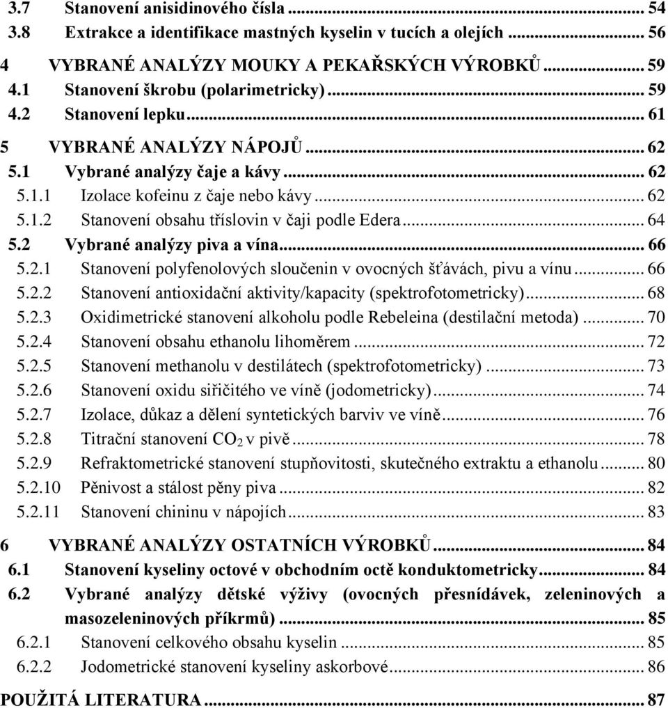 .. 64 5.2 Vybrané analýzy piva a vína... 66 5.2.1 Stanovení polyfenolových sloučenin v ovocných šťávách, pivu a vínu... 66 5.2.2 Stanovení antioxidační aktivity/kapacity (spektrofotometricky)... 68 5.