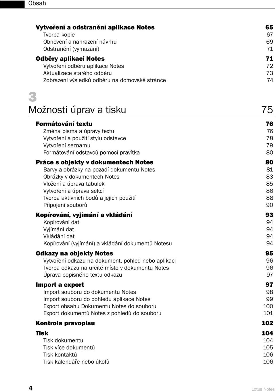 Formátování odstavců pomocí pravítka 80 Práce s objekty v dokumentech Notes 80 Barvy a obrázky na pozadí dokumentu Notes 81 Obrázky v dokumentech Notes 83 Vložení a úprava tabulek 85 Vytvoření a