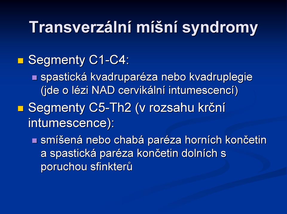 C5-Th2 (v rozsahu krční intumescence): smíšená nebo chabá paréza