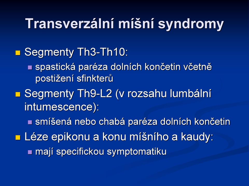 rozsahu lumbální intumescence): smíšená nebo chabá paréza dolních