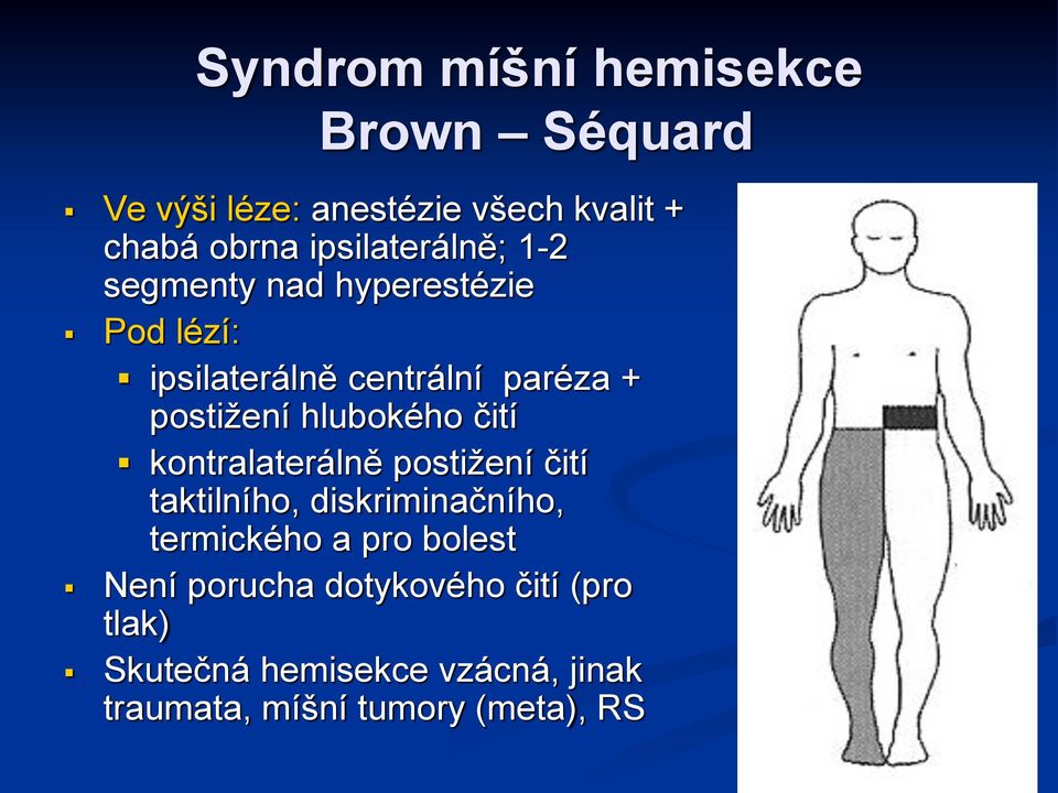 hlubokého čití kontralaterálně postižení čití taktilního, diskriminačního, termického a pro