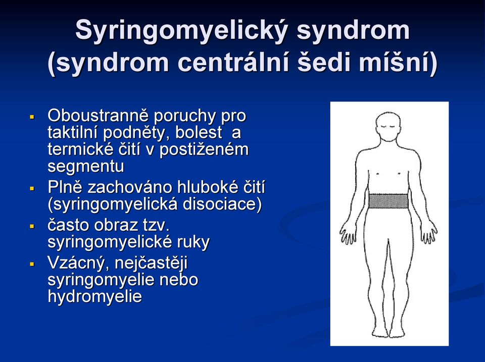 segmentu Plně zachováno hluboké čití (syringomyelická disociace) často