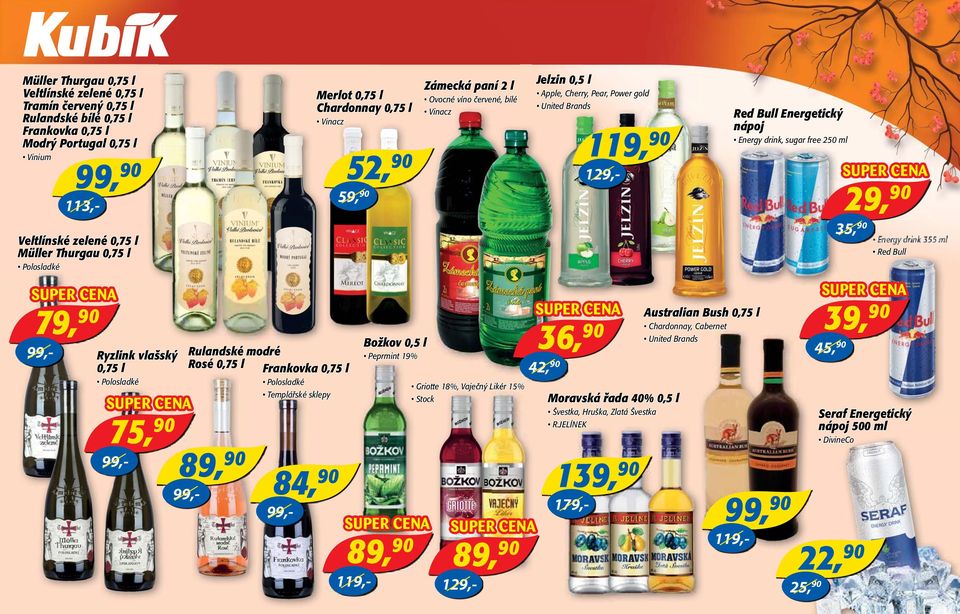 zelené 0,75 l Müller Thurgau 0,75 l Energy drink 355 ml Red Bull Polosladké 79, 99,- Ryzlink vlašský Rulandské modré Rosé 0,75 l 0,75 l Frankovka 0,75 l Polosladké 75, 36, Božkov 0,5 l Peprmint 19%