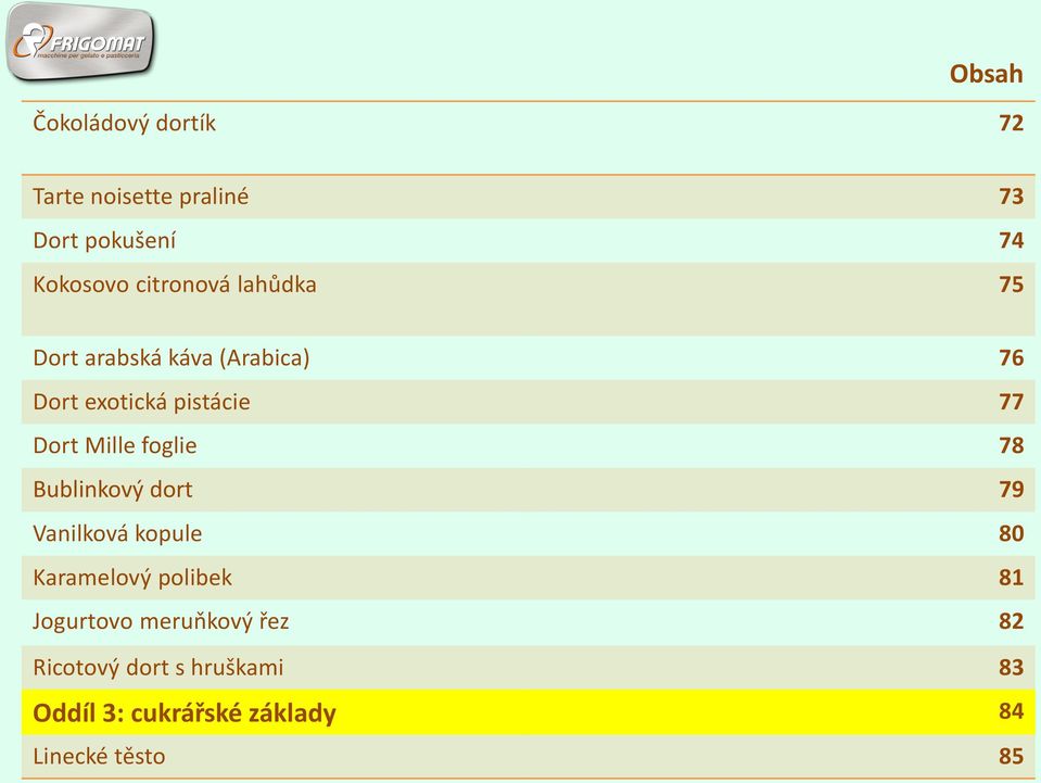 Mille foglie 78 Bublinkový dort 79 Vanilková kopule 80 Karamelový polibek 81