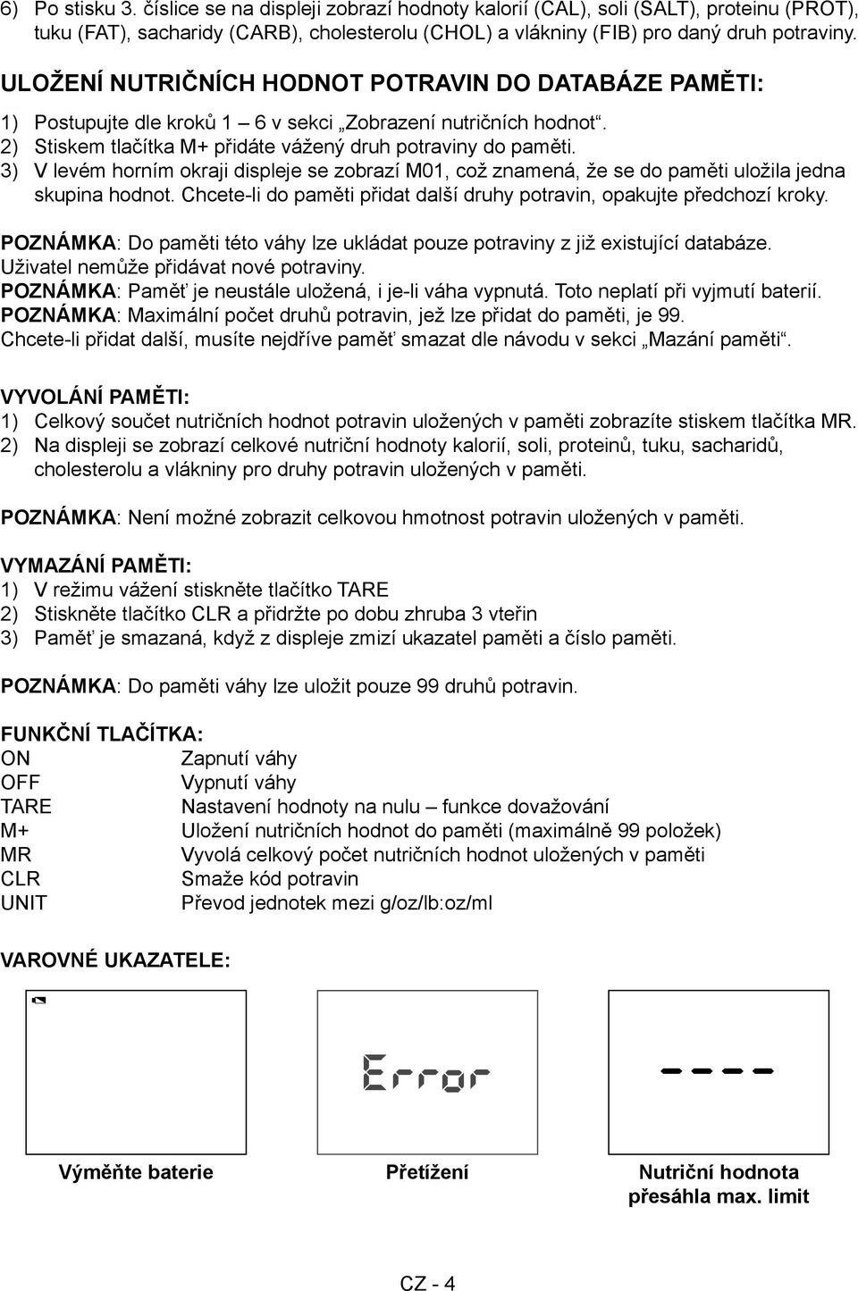 3) V levém horním okraji displeje se zobrazí M01, což znamená, že se do paměti uložila jedna skupina hodnot. Chcete-li do paměti přidat další druhy potravin, opakujte předchozí kroky.