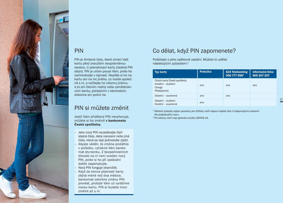 PIN si můžete změnit Jestli Vám přidělený PIN nevyhovuje, můžete si ho změnit v bankomatu České spořitelny.