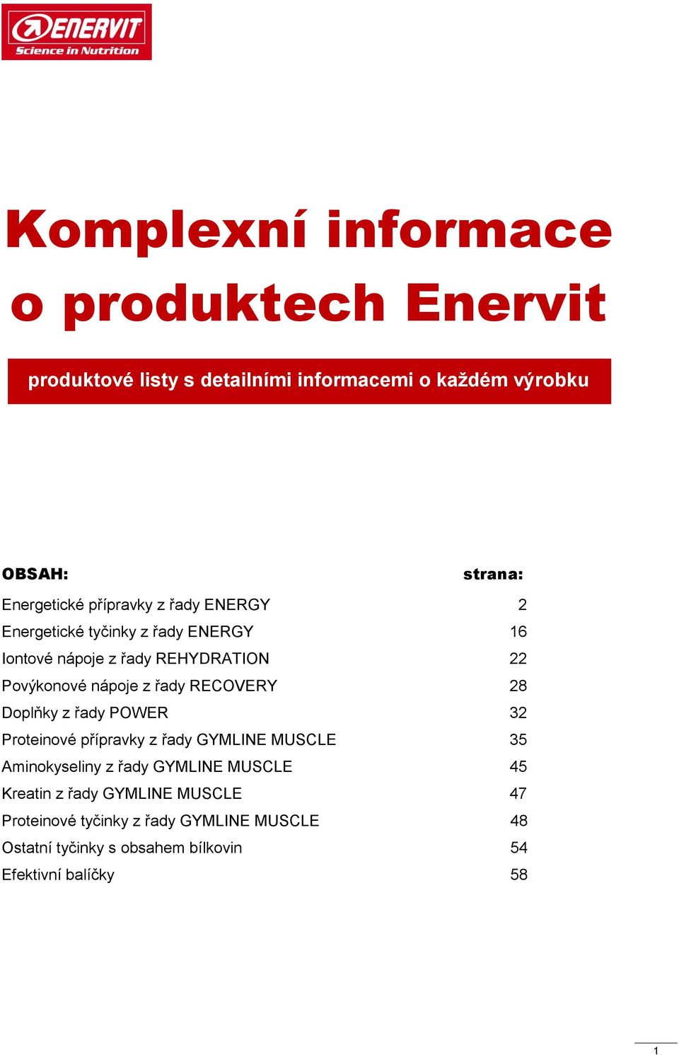 RECOVERY 28 Doplňky z řady POWER 32 Proteinové přípravky z řady GYMLINE MUSCLE 35 Aminokyseliny z řady GYMLINE MUSCLE 45