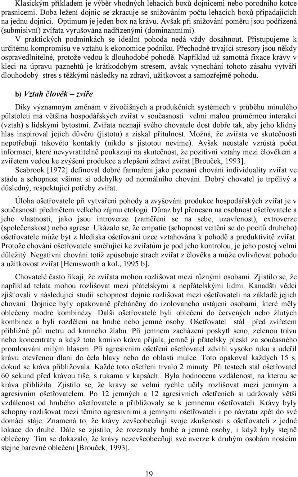 Přistupujeme k určitému kompromisu ve vztahu k ekonomice podniku. Přechodně trvající stresory jsou někdy ospravedlnitelné, protože vedou k dlouhodobé pohodě.