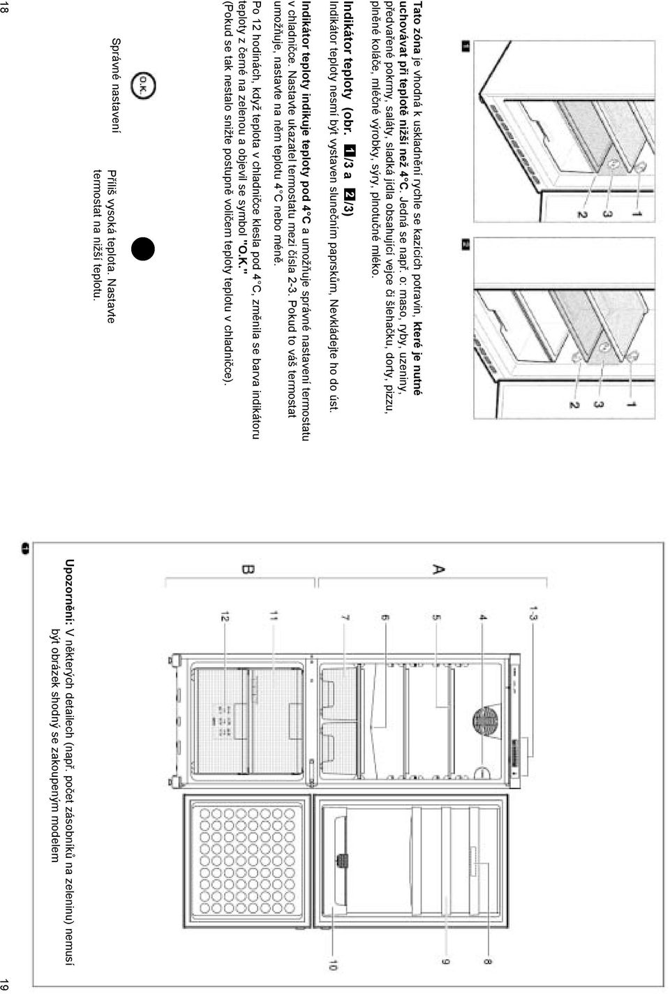 1 /3 a 2 /3) Indikátor teploty nesmí být vystaven slunečním paprskům, Nevkládejte ho do úst. Indikátor teploty indikuje teploty pod 4 C a umožňuje správné nastavení termostatu v chladničce.