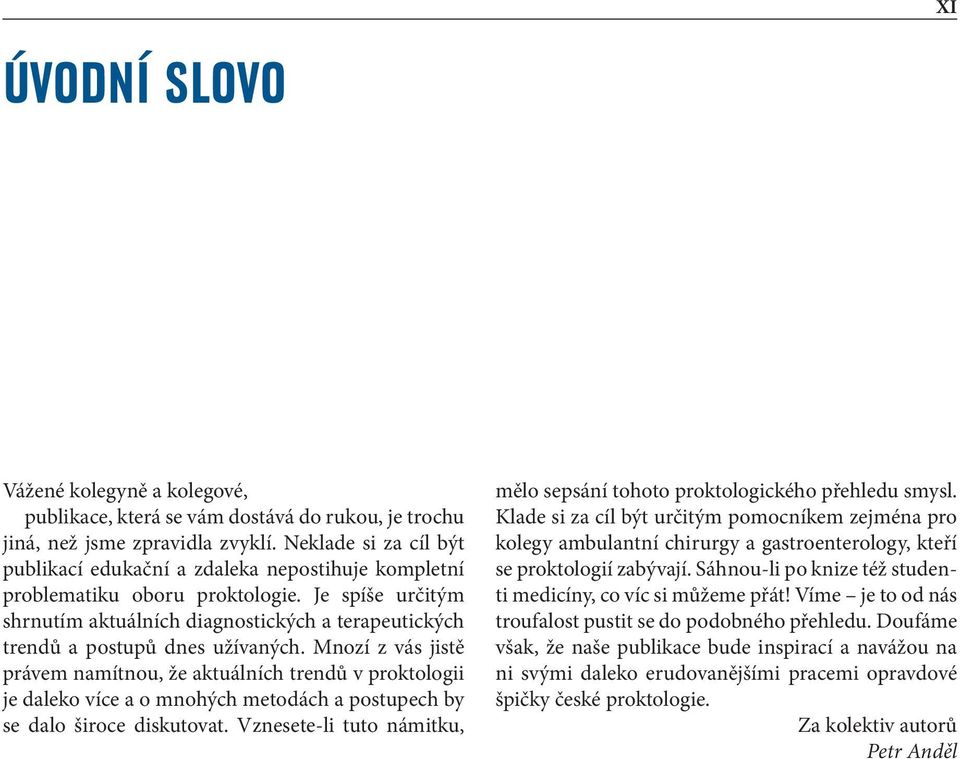 Je spíše určitým shrnutím aktuálních diagnostických a terapeutických trendů a postupů dnes užívaných.